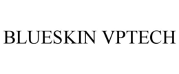 BLUESKIN VPTECH