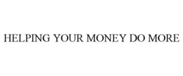 HELPING YOUR MONEY DO MORE