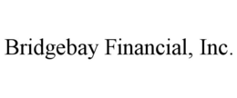 BRIDGEBAY FINANCIAL, INC.