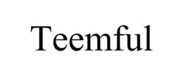 TEEMFUL