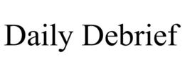 DAILY DEBRIEF