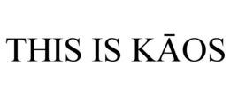 THIS IS KAOS