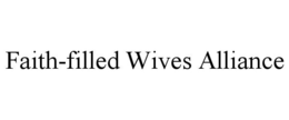 FAITH-FILLED WIVES ALLIANCE