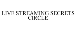 LIVE STREAMING SECRETS CIRCLE
