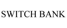 SWITCH BANK