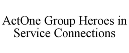 ACTONE GROUP HEROES IN SERVICE CONNECTIONS
