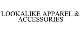 LOOKALIKE APPAREL & ACCESSORIES