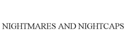 NIGHTMARES AND NIGHTCAPS