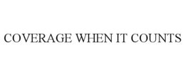 COVERAGE WHEN IT COUNTS