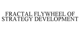 FRACTAL FLYWHEEL OF STRATEGY DEVELOPMENT