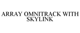 ARRAY OMNITRACK WITH SKYLINK