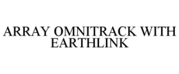 ARRAY OMNITRACK WITH EARTHLINK