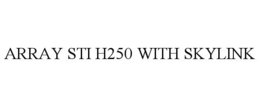 ARRAY STI H250 WITH SKYLINK