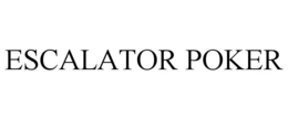 ESCALATOR POKER