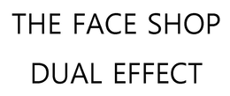 THE FACE SHOP DUAL EFFECT