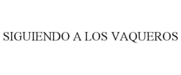 SIGUIENDO A LOS VAQUEROS
