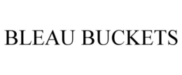 BLEAU BUCKETS