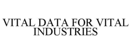 VITAL DATA FOR VITAL INDUSTRIES