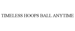 TIMELESS HOOPS BALL ANYTIME