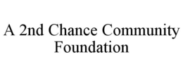 A 2ND CHANCE COMMUNITY FOUNDATION