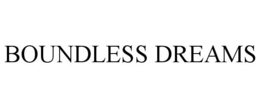 BOUNDLESS DREAMS
