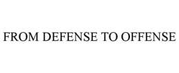 FROM DEFENSE TO OFFENSE