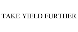 TAKE YIELD FURTHER