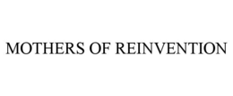 MOTHERS OF REINVENTION