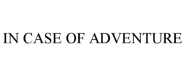 IN CASE OF ADVENTURE