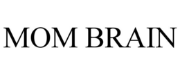 MOM BRAIN