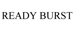 READY BURST
