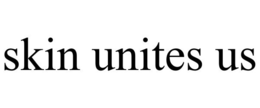 SKIN UNITES US
