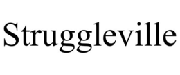 STRUGGLEVILLE
