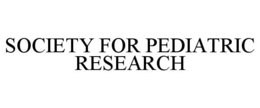 SOCIETY FOR PEDIATRIC RESEARCH