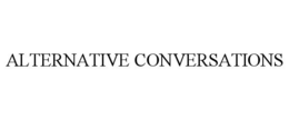 ALTERNATIVE CONVERSATIONS