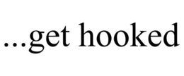 ...GET HOOKED