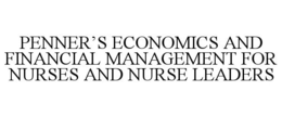 PENNER'S ECONOMICS AND FINANCIAL MANAGEMENT FOR NURSES AND NURSE LEADERS