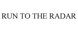 RUN TO THE RADAR