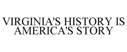 VIRGINIA'S HISTORY IS AMERICA'S STORY