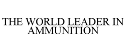 THE WORLD LEADER IN AMMUNITION