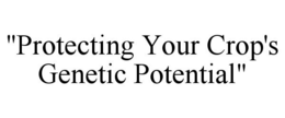 PROTECTING YOUR CROP'S GENETIC POTENTIAL