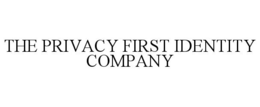 THE PRIVACY FIRST IDENTITY COMPANY