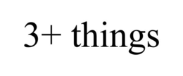 3+ THINGS