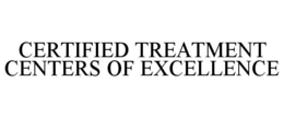 CERTIFIED TREATMENT CENTERS OF EXCELLENCE