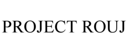 PROJECT ROUJ