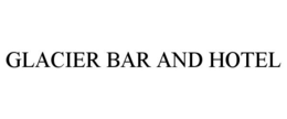 GLACIER BAR AND HOTEL