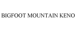 BIGFOOT MOUNTAIN KENO