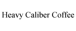 HEAVY CALIBER COFFEE
