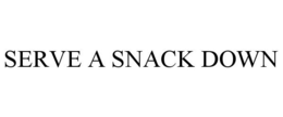 SERVE A SNACK DOWN