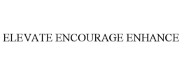ELEVATE ENCOURAGE ENHANCE
